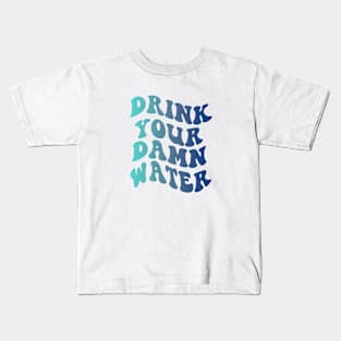 Drink Your Damn Water Kids T-Shirt